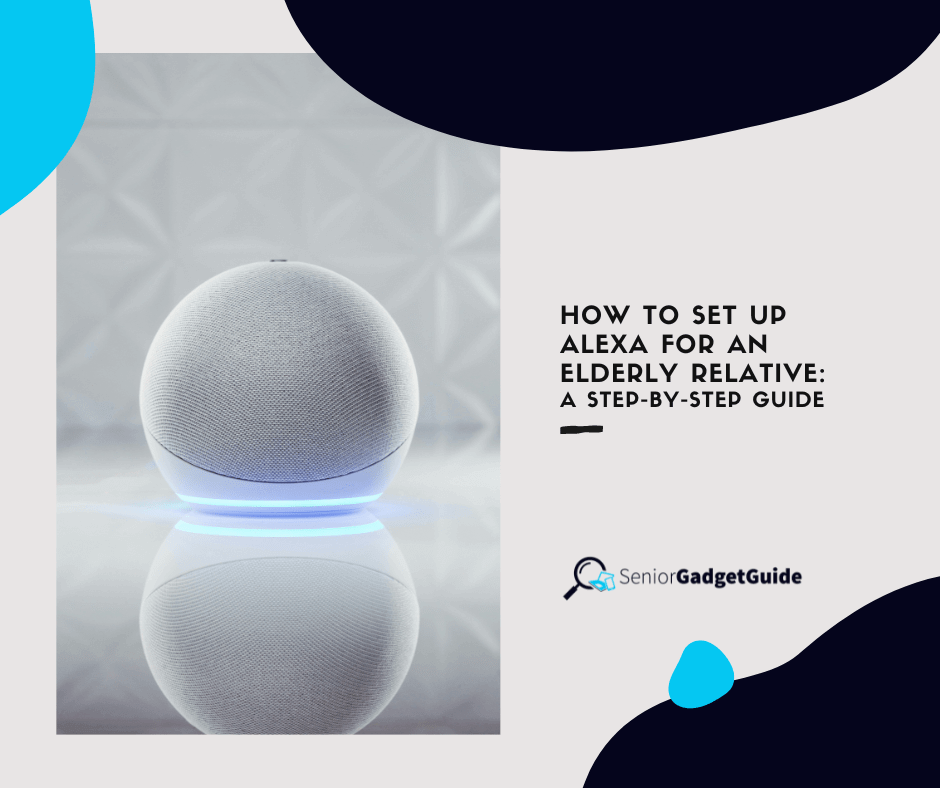 How to Set Up Alexa for an Elderly Relative - Senior Gadget Guide