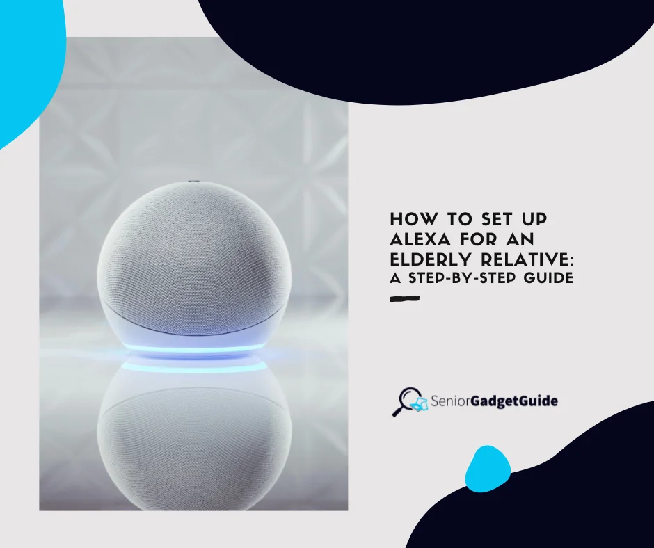 How to Set Up Alexa for an Elderly Relative - Senior Gadget Guide